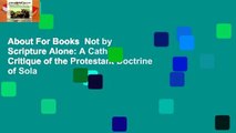 About For Books  Not by Scripture Alone: A Catholic Critique of the Protestant Doctrine of Sola