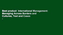 Best product  International Management: Managing Across Borders and Cultures, Text and Cases -