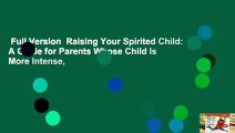 Full Version  Raising Your Spirited Child: A Guide for Parents Whose Child Is More Intense,