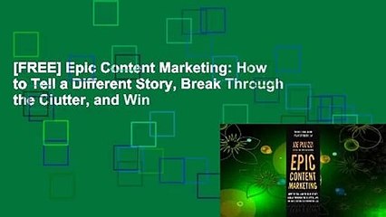 [FREE] Epic Content Marketing: How to Tell a Different Story, Break Through the Clutter, and Win