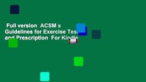 Full version  ACSM s Guidelines for Exercise Testing and Prescription  For Kindle