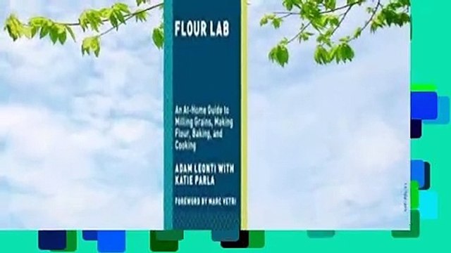 Full version Flour Lab: An At-Home Guide to Milling Grains, Making Flour, Baking, and Cooking