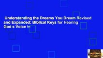 Understanding the Dreams You Dream Revised and Expanded: Biblical Keys for Hearing God s Voice in