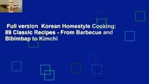 Full version  Korean Homestyle Cooking: 89 Classic Recipes - From Barbecue and Bibimbap to Kimchi