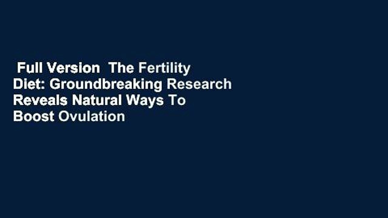 Full Version  The Fertility Diet: Groundbreaking Research Reveals Natural Ways To Boost Ovulation