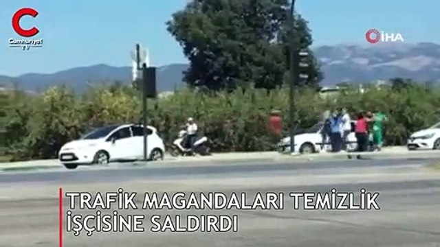 Trafik magandaları temizlik işçisine saldırdı