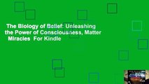 The Biology of Belief: Unleashing the Power of Consciousness, Matter   Miracles  For Kindle