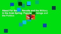 About For Books  Revolts and the Military in the Arab Spring: Popular Uprisings and the Politics