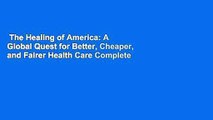 The Healing of America: A Global Quest for Better, Cheaper, and Fairer Health Care Complete