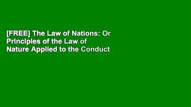 [FREE] The Law of Nations: Or Principles of the Law of Nature Applied to the Conduct of Nations