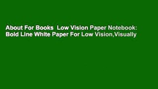 About For Books  Low Vision Paper Notebook: Bold Line White Paper For Low Vision,Visually