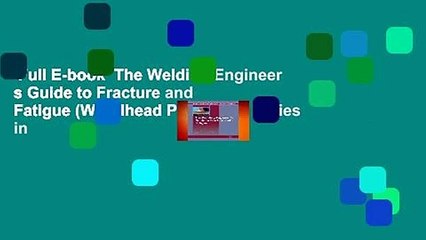 Full E-book  The Welding Engineer s Guide to Fracture and Fatigue (Woodhead Publishing Series in