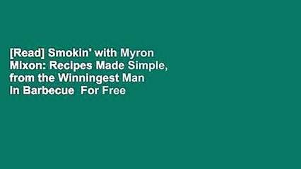 [Read] Smokin' with Myron Mixon: Recipes Made Simple, from the Winningest Man in Barbecue  For Free