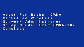 About For Books  CWNA Certified Wireless Network Administrator Study Guide: Exam CWNA-107 Complete