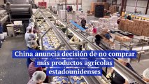 China anuncia decisión de no comprar más productos agrícolas estadounidenses
