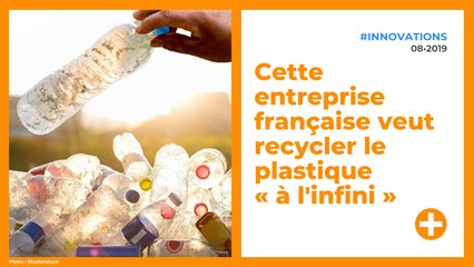 Cette entreprise française veut recycler le plastique « à l'infini »
