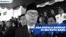 Ibu Kota Baru Tak akan Dipimpin Kepala Daerah