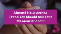 Almond Nails Are the Trend You Should Ask Your Manicurist About