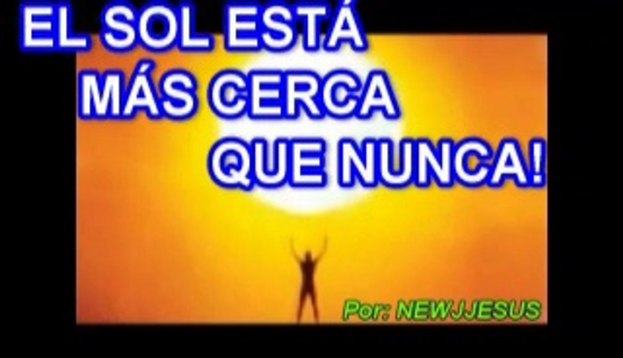 EL SOL ESTÁ MÁ CERCA QUE NUNCA
