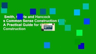 Smith, Currie and Hancock s Common Sense Construction Law: A Practical Guide for the Construction