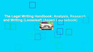 The Legal Writing Handbook: Analysis, Research, and Writing (Looseleaf) (Aspen Coursebook)