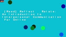 [Read] Reflect   Relate: An Introduction to Interpersonal Communication  For Online