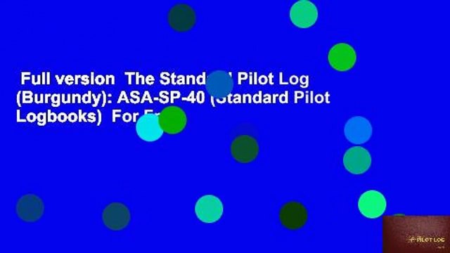 Full version The Standard Pilot Log (Burgundy): ASA-SP-40 (Standard Pilot Logbooks) For Free