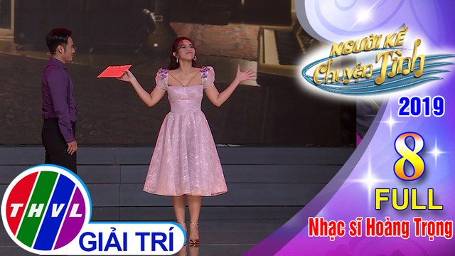 THVL | Người kể chuyện tình Mùa 3 - Tập 8 FULL: Nhạc sĩ Hoàng Trọng