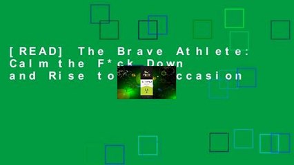 [READ] The Brave Athlete: Calm the F*ck Down and Rise to the Occasion