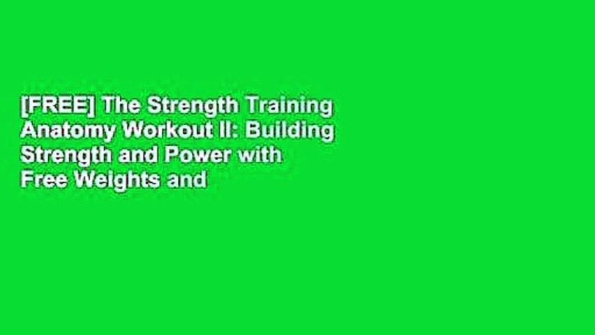 [FREE] The Strength Training Anatomy Workout II: Building Strength and Power with Free Weights and