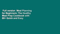 Full version  Meal Planning for Beginners: The Healthy Meal Prep Cookbook with 80  Quick and Easy