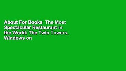 About For Books  The Most Spectacular Restaurant in the World: The Twin Towers, Windows on the