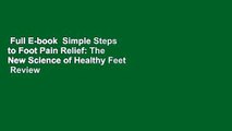 Full E-book  Simple Steps to Foot Pain Relief: The New Science of Healthy Feet  Review