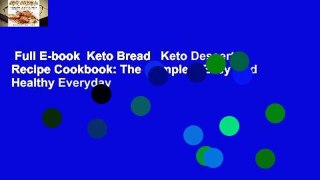 Full E-book  Keto Bread   Keto Desserts Recipe Cookbook: The Complete Easy And Healthy Everyday