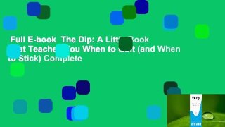 Full E-book  The Dip: A Little Book That Teaches You When to Quit (and When to Stick) Complete