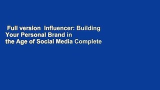 Full version  Influencer: Building Your Personal Brand in the Age of Social Media Complete