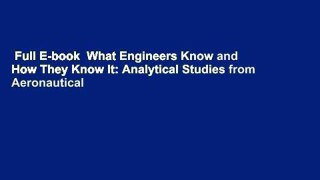 Full E-book  What Engineers Know and How They Know It: Analytical Studies from Aeronautical