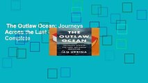 The Outlaw Ocean: Journeys Across the Last Untamed Frontier Complete