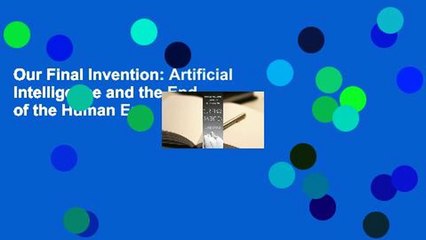 Our Final Invention: Artificial Intelligence and the End of the Human Era