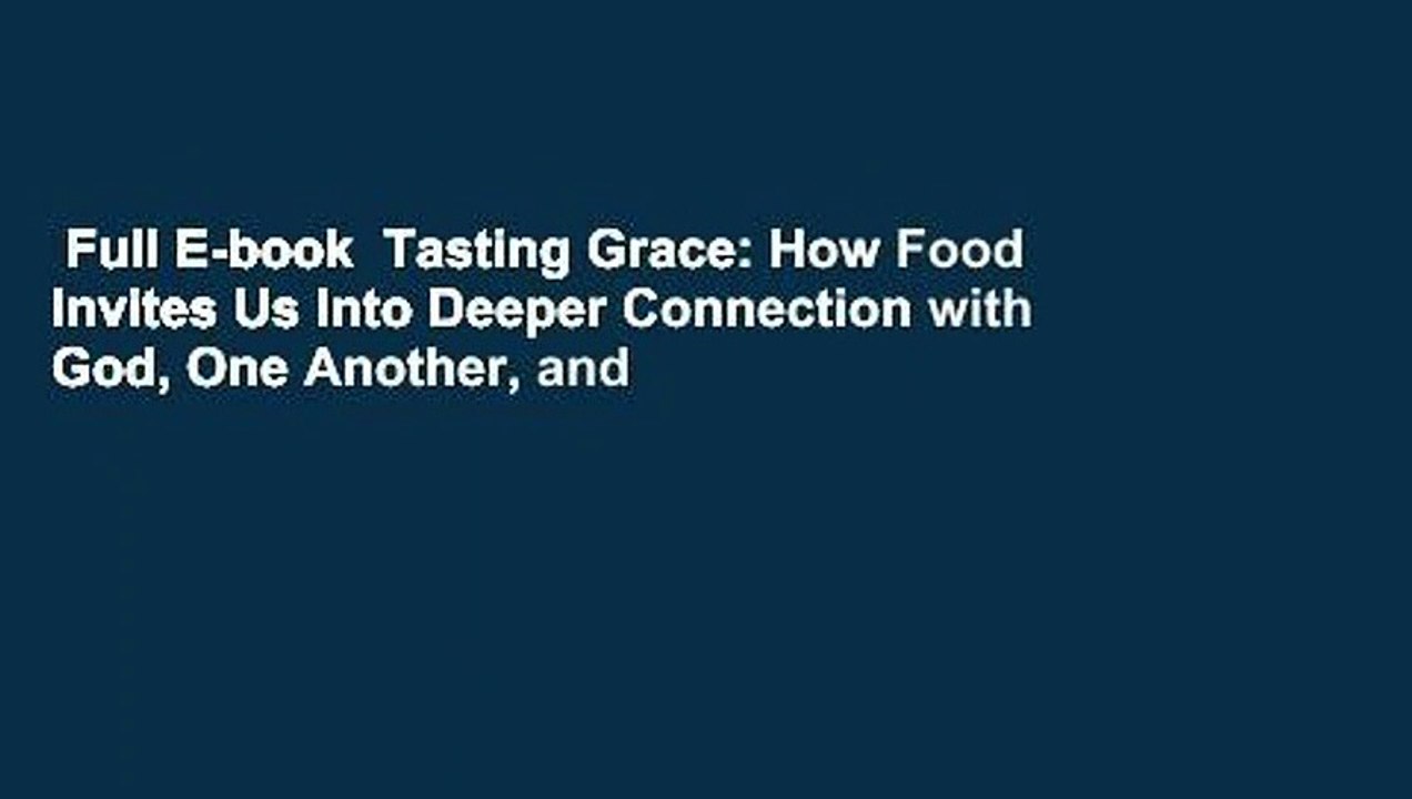Full E-book  Tasting Grace: How Food Invites Us Into Deeper Connection with God, One Another, and
