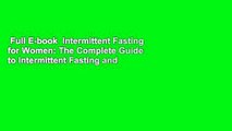 Full E-book  Intermittent Fasting for Women: The Complete Guide to Intermittent Fasting and