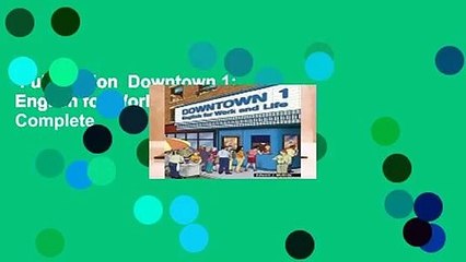 Full version  Downtown 1: English for Work and Life Complete