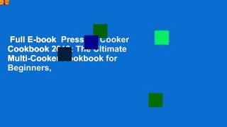 Full E-book  Pressure Cooker Cookbook 2019: The Ultimate Multi-Cooker Cookbook for Beginners,