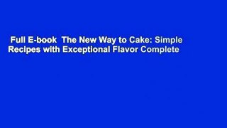 Full E-book  The New Way to Cake: Simple Recipes with Exceptional Flavor Complete