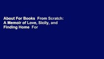 About For Books  From Scratch: A Memoir of Love, Sicily, and Finding Home  For Kindle