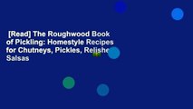 [Read] The Roughwood Book of Pickling: Homestyle Recipes for Chutneys, Pickles, Relishes, Salsas