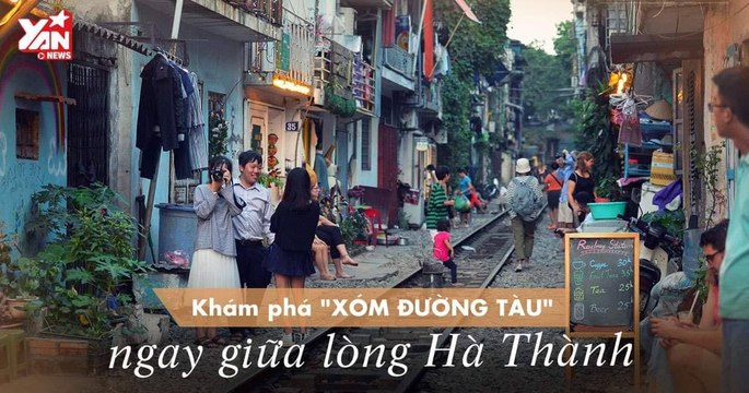 Khám phá Xóm đường tàu ngay giữa lòng Hà Nội