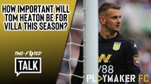 Two-Footed Talk | Why Tom Heaton can be Aston Villa's new Brad Friedel