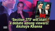 'Section 375' will start a debate among viewers: Akshaye Khanna