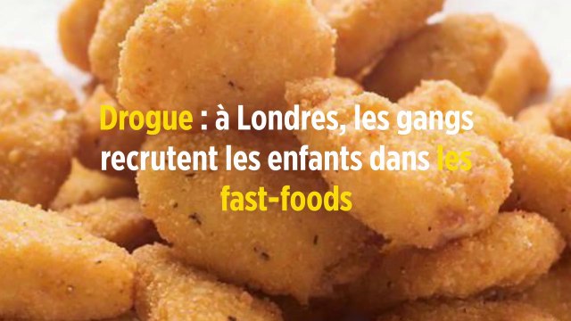 Drogue : à Londres, les gangs recrutent les enfants dans les fast-foods